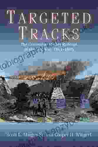 Targeted Tracks: The Cumberland Valley Railroad In The Civil War 1861 1865