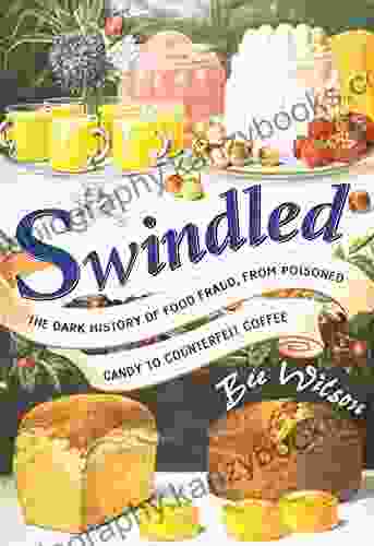 Swindled: The Dark History Of Food Fraud From Poisoned Candy To Counterfeit Coffee