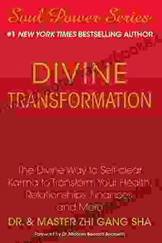 Divine Transformation: The Divine Way To Self Clear Karma To Transform Your Health Relationships Finances And More