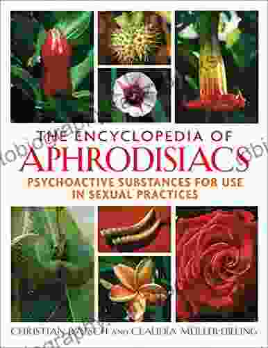 The Encyclopedia Of Aphrodisiacs: Psychoactive Substances For Use In Sexual Practices