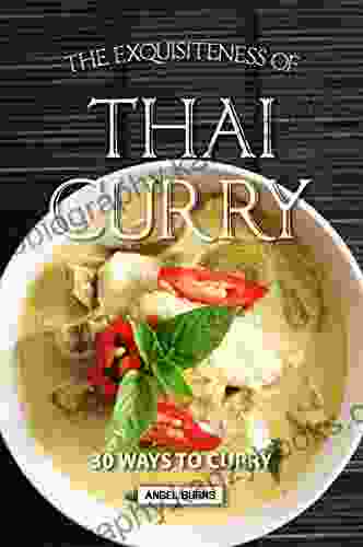 The Exquisiteness Of Thai Curry: 30 Ways To Curry