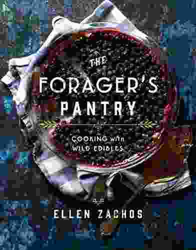 The Forager S Pantry: Cooking With Wild Edibles