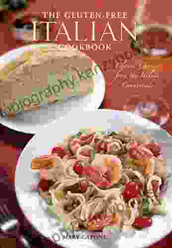 The Gluten Free Italian Cookbook: Classic Cuisine From The Italian Countryside