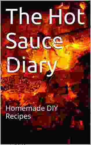 The Hot Sauce Diary: Homemade DIY Recipes