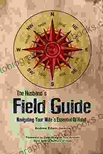 The Husband S Field Guide: Navigating Your Wife S Essential Oil Habit