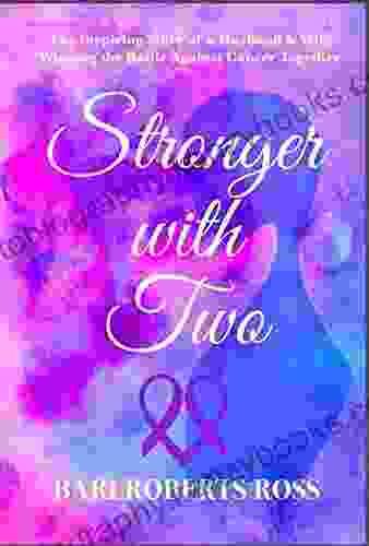 Stronger With Two: The Inspiring True Story Of A Husband And Wife Winning The Battle Against Cancer Together