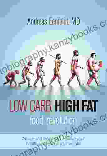 Low Carb High Fat Food Revolution: Advice And Recipes To Improve Your Health And Reduce Your Weight