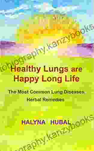 Healthy Lungs Are Happy Long Life: The Most Common Lung Diseases Herbal Remedies