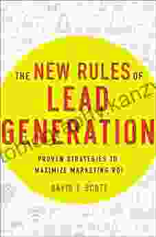 The New Rules Of Lead Generation: Proven Strategies To Maximize Marketing ROI