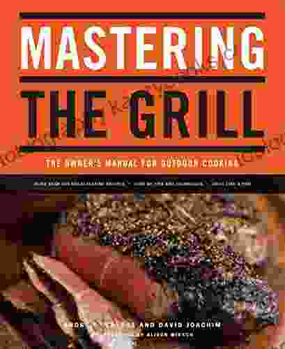 Mastering The Grill: The Owner S Manual For Outdoor Cooking