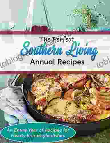 The Perfect Southern Living Annual Recipes An Entire Year of Recipes for Hearty homestyle dishes