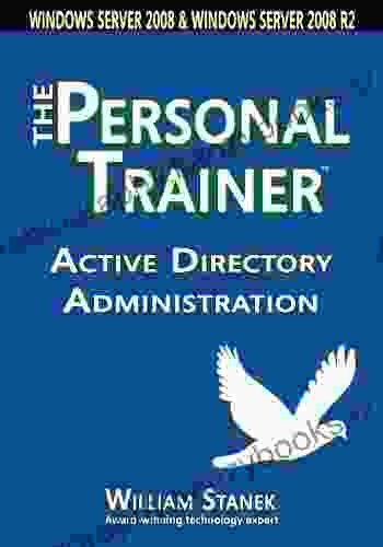 Active Directory Administration: The Personal Trainer For Windows Server 2008 And Windows Server 2008 R2