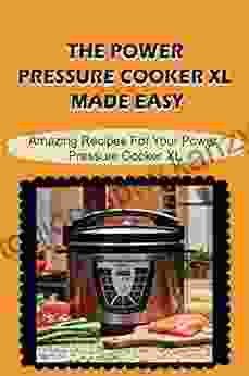 The Power Pressure Cooker XL Made Easy: Amazing Recipes For Your Power Pressure Cooker XL