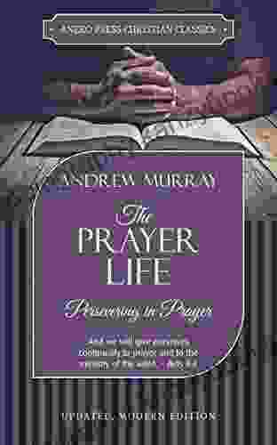 The Prayer Life Annotated Updated : Persevering In Prayer