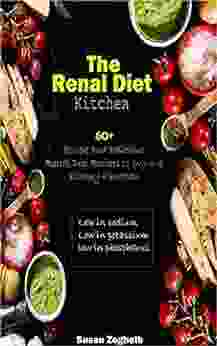 The Renal Diet Kitchen: 60+ Quick And Delicious Renal Diet Recipes To Improve Kidney Function