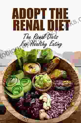 Adopt The Renal Diet: The Renal Diets For Healthy Eating