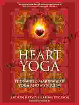 Heart Yoga: The Sacred Marriage Of Yoga And Mysticism