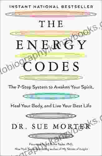 The Energy Codes: The 7 Step System To Awaken Your Spirit Heal Your Body And Live Your Best Life