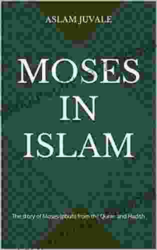 Moses In Islam: The Story Of Moses (pbuh) From The Quran And Hadith