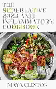 The Superlative 2024 Anti Inflammatory Cookbook: 200+ Quick and Easy Anti Inflammatory Recipes for You and Your Family