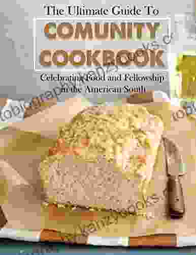 The Ultimate Guide To Community Cookbook Celebrating Food And Fellowship In The American South