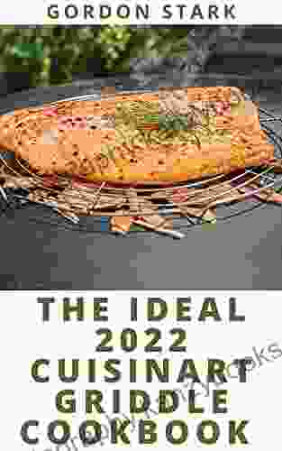 The Ideal 2024 Cuisinart Griddle Cookbook : More Than 100 Effortless Savory Recipes To Grill Griddler And Panini Press For Beginners And Advanced Users