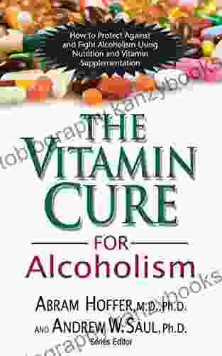 The Vitamin Cure For Alcoholism: Orthomolecular Treatment Of Addictions