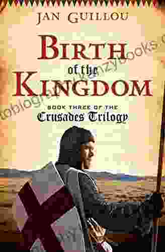 Birth Of The Kingdom: Three Of The Crusades Trilogy