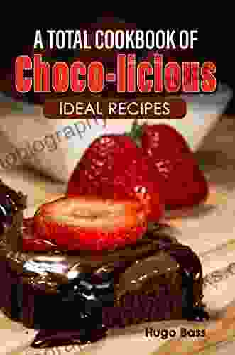 A Total Cookbook Of Choco Licious Ideal Recipes