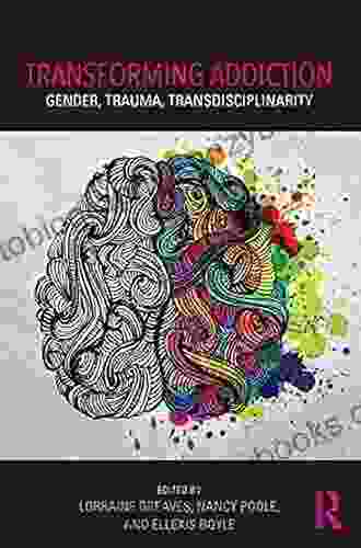 Transforming Addiction: Gender Trauma Transdisciplinarity