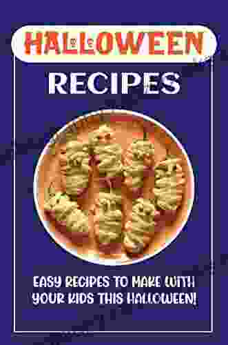 Halloween Recipes: Easy Recipes To Make With Your Kids This Halloween : Haloween Cookbook