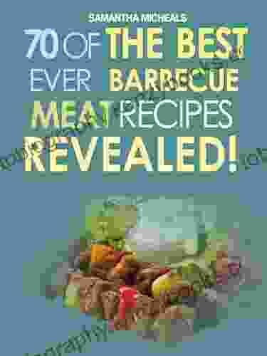 Barbecue Cookbook: 70 Time Tested Barbecue Meat Recipes Revealed