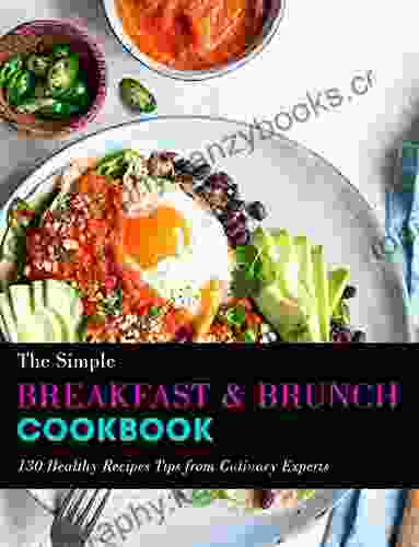 The Simple Breakfast Brunch Cookbook: 130 Healthy Recipes Tips from Culinary Experts