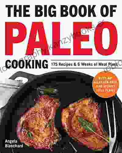 The Big Of Paleo Cooking: 175 Recipes 6 Weeks Of Meal Plans