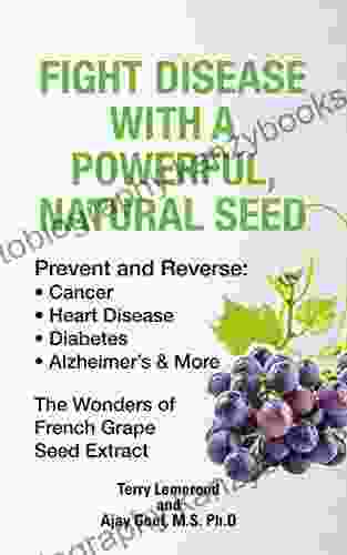 Fight Disease With A Powerful Natural Seed: Prevent And Reverse: Cancer Heart Disease Diabetes Alzheimer S More