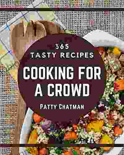 365 Tasty Cooking For A Crowd Recipes: A Cooking For A Crowd Cookbook You Will Need