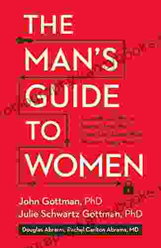 The Man S Guide To Women: Scientifically Proven Secrets From The Love Lab About What Women Really Want