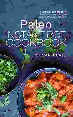 Paleo Instant Pot Cookbook: 100 Fast And Healthy Paleo Recipes For Your Electric Pressure Cooker