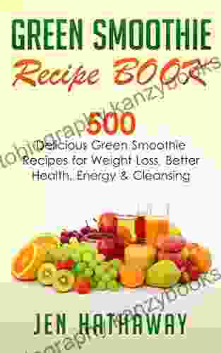 Green Smoothie Recipe Book: 500 Delicious Green Smoothie Recipes For Weight Loss Better Health Energy Cleansing (Green Smoothies Nutribullet Recipe Juicing Recipes Fat Loss Cleanse Detox)