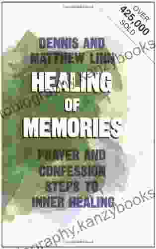 Healing Of Memories: Prayer And Confession Steps To Inner Healing