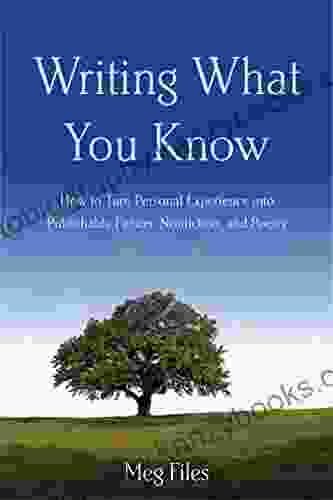 Writing What You Know: How To Turn Personal Experiences Into Publishable Fiction Nonfiction And Poetry