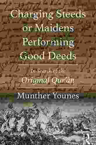 Charging Steeds Or Maidens Performing Good Deeds: In Search Of The Original Qur An