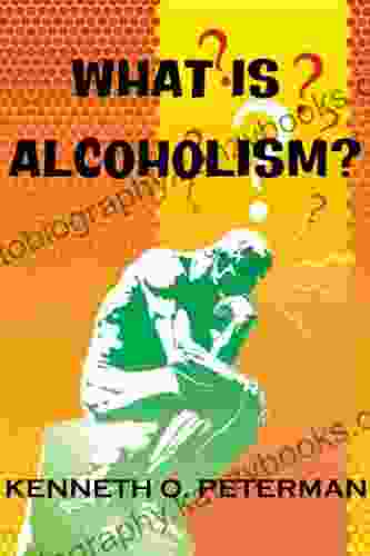 What Is Alcoholism? Kenneth Peterman