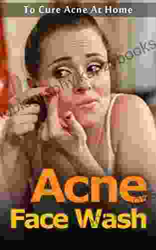 Acne Face Wash: To Cure Acne At Home