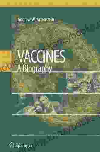 Vaccines: A Biography Andrew W Artenstein