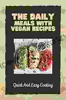 The Daily Meals With Vegan Recipes: Quick And Easy Cooking: Vegan Cookbook With Pictures