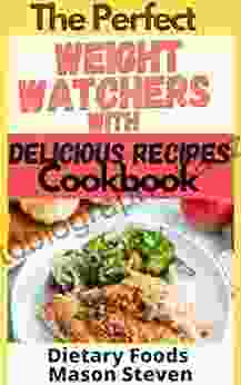 The Perfect Weight Watchers With Delicious Recipes Cookbook : Weight Watchers New Complete Cookbook 2024 Most Effective 1000 Day WW Diet Plan Delicious Recipes For Your Family