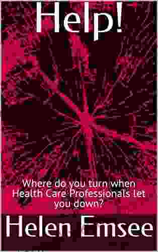 Help : Where Do You Turn When Health Care Professionals Let You Down?