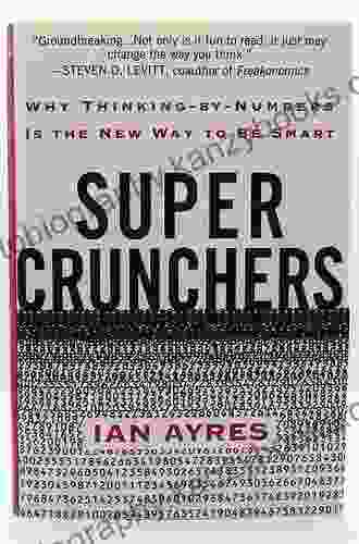 Super Crunchers: Why Thinking By Numbers Is The New Way To Be Smart