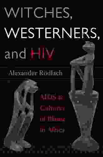 Witches Westerners And HIV: AIDS And Cultures Of Blame In Africa